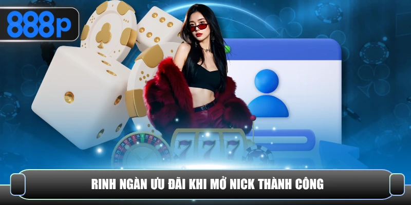 Rinh ngàn ưu đãi khi mở nick thành công