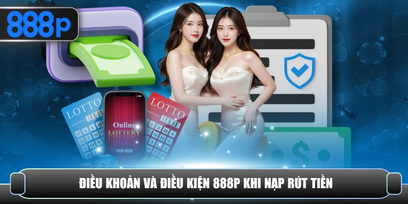 Điều khoản và điều kiện 888P khi nạp rút tiền