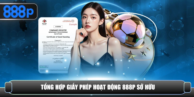 Tổng hợp giấy phép hoạt động 888P sở hữu