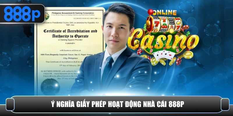 Ý nghĩa giấy phép hoạt động nhà cái 888P