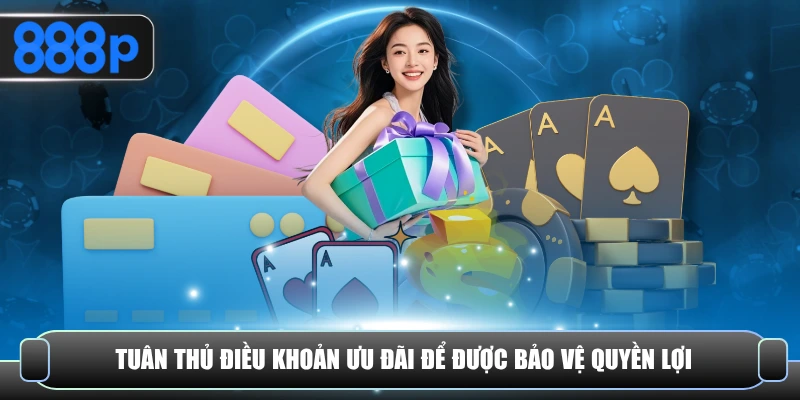 Tuân thủ điều khoản ưu đãi để được bảo vệ quyền lợi