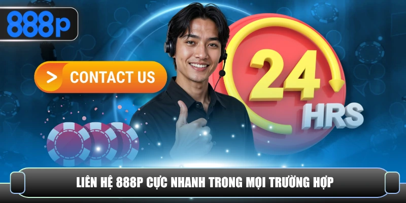 Liên hệ 888P cực nhanh trong mọi trường hợp