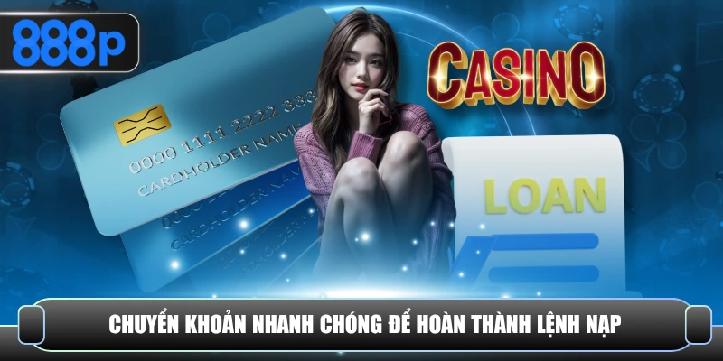 Chuyển khoản nhanh để hoàn tất nạp tiền 888P