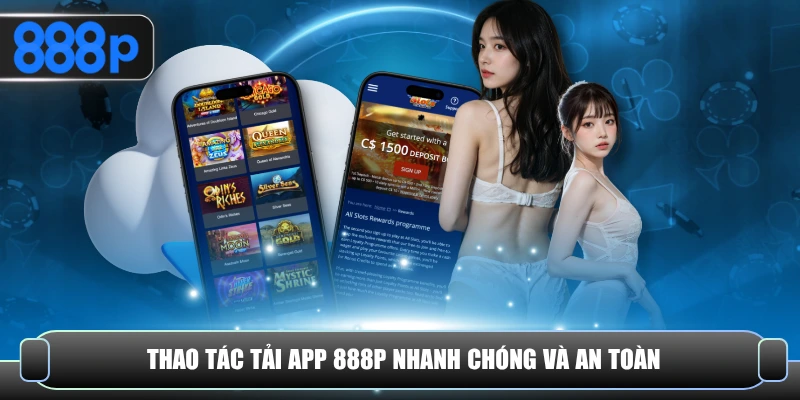 Thao tác tải app 888P nhanh chóng và an toàn