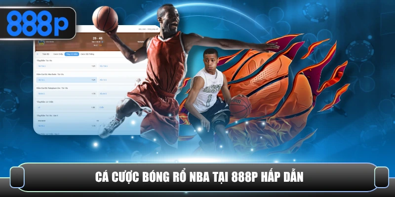 Cá cược bóng rổ NBA tại 888P hấp dẫn