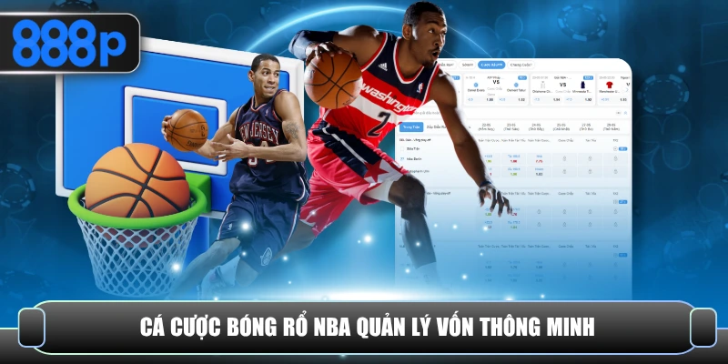 Cá cược bóng rổ NBA quản lý vốn thông minh