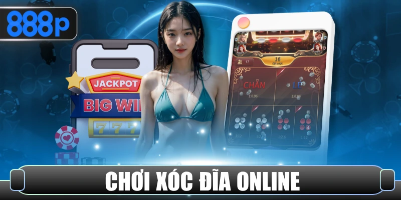 Chơi xóc đĩa online