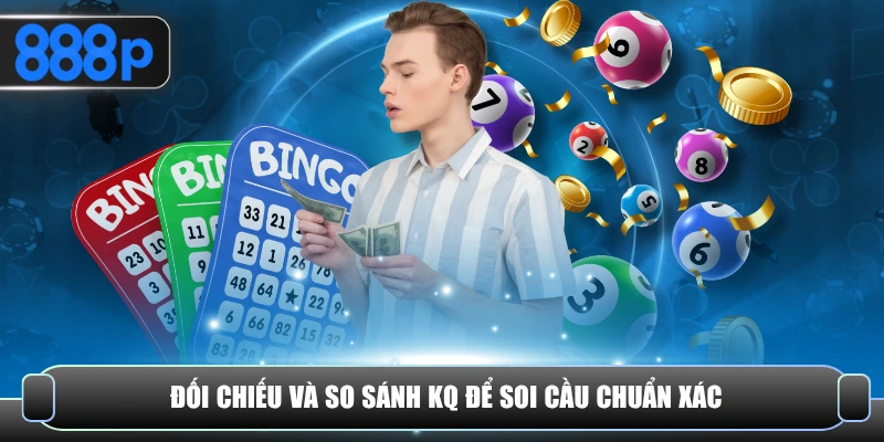 Đối chiếu và so sánh KQ để soi cầu chuẩn xác