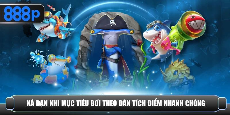 Xả đạn khi mục tiêu bơi theo đàn tích điểm nhanh chóng