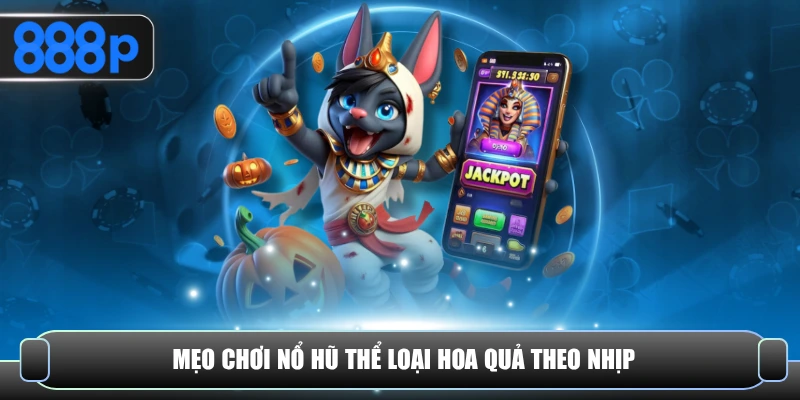 Mẹo chơi nổ hũ thể loại hoa quả theo nhịp