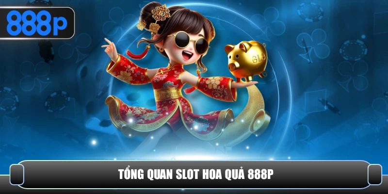 Tổng quan slot hoa quả 888P