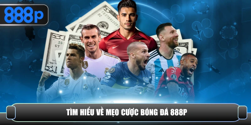 Tìm hiểu về mẹo cược bóng đá 888P