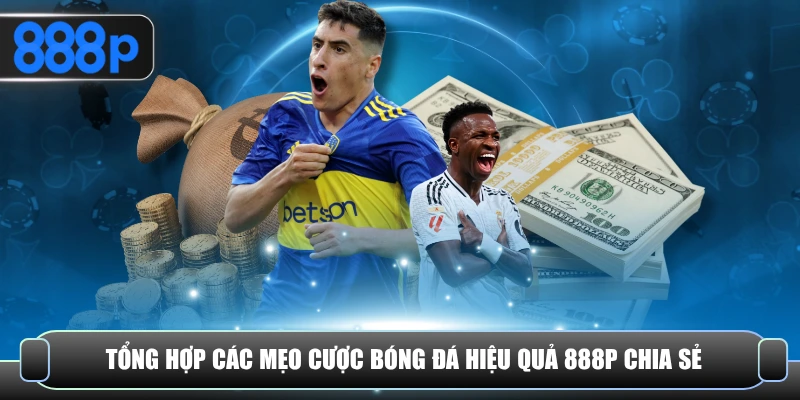 Tổng hợp các mẹo cược bóng đá hiệu quả 888P chia sẻ