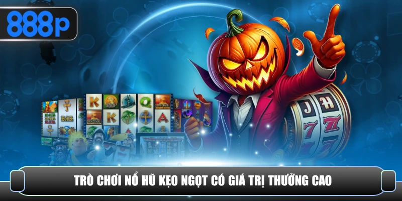 Trò chơi nổ hũ Kẹo Ngọt có giá trị thưởng cao