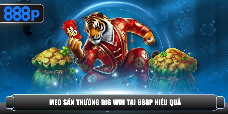 Mẹo săn thưởng Big Win tại 888P hiệu quả