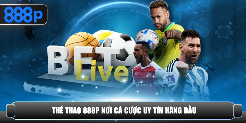 Thể thao 888P nơi cá cược uy tín hàng đầu 