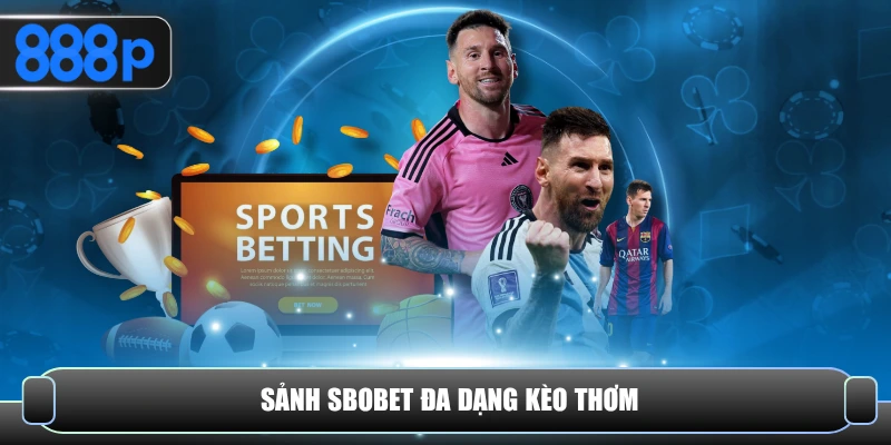 Sảnh SBOBET đa dạng kèo thơm