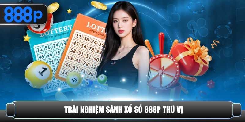 Trải nghiệm sảnh xổ số 888P thú vị
